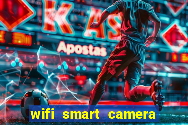 wifi smart camera easy to achieve real time remote viewing