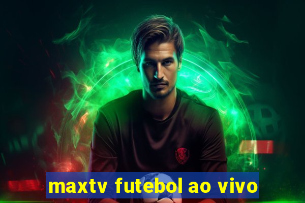 maxtv futebol ao vivo