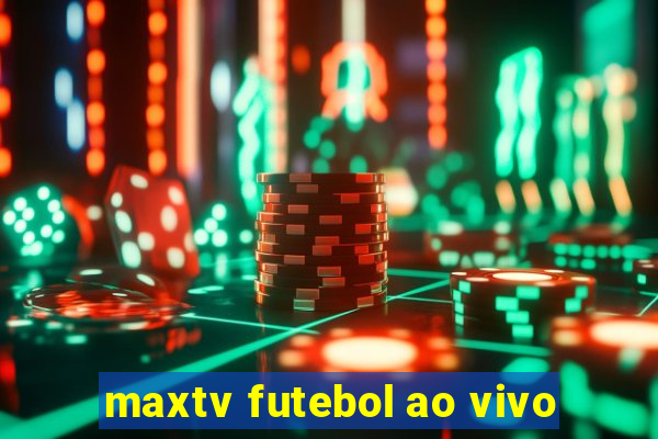 maxtv futebol ao vivo