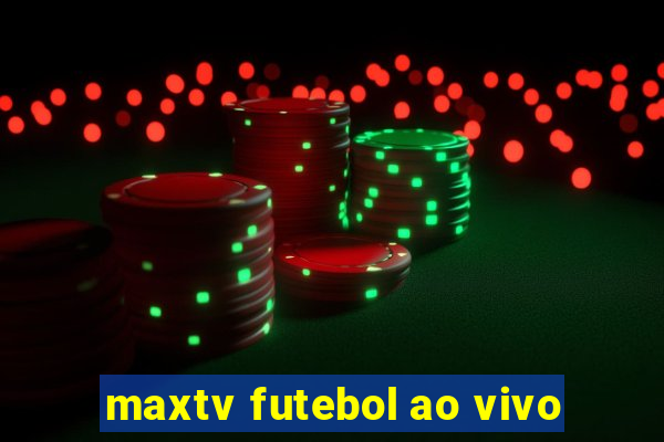 maxtv futebol ao vivo