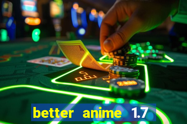 better anime 1.7 apk download