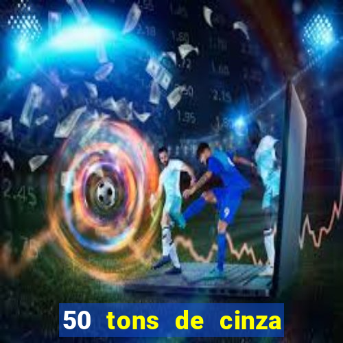 50 tons de cinza filme completo drive