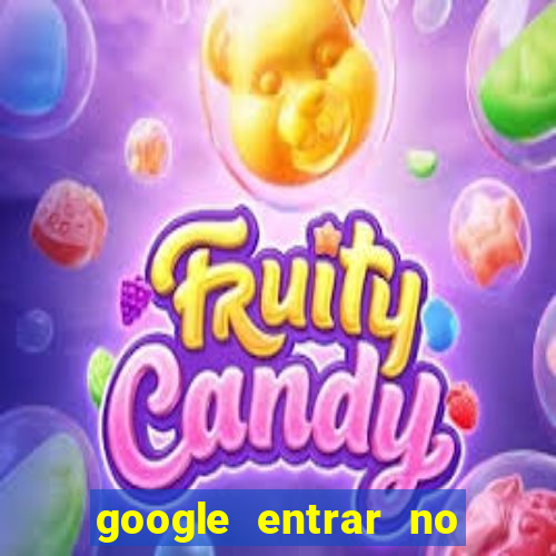 google entrar no jogo de c****