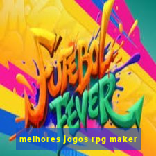 melhores jogos rpg maker