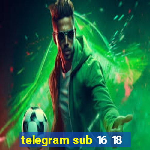 telegram sub 16 18