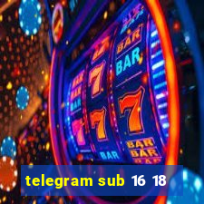 telegram sub 16 18