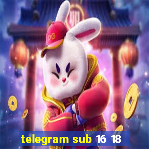 telegram sub 16 18