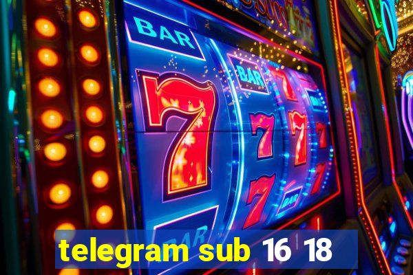 telegram sub 16 18