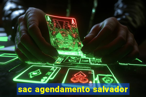 sac agendamento salvador