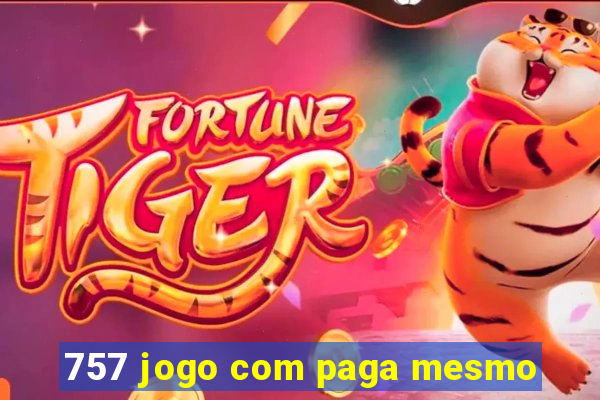 757 jogo com paga mesmo