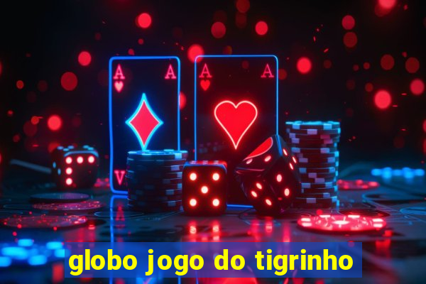 globo jogo do tigrinho