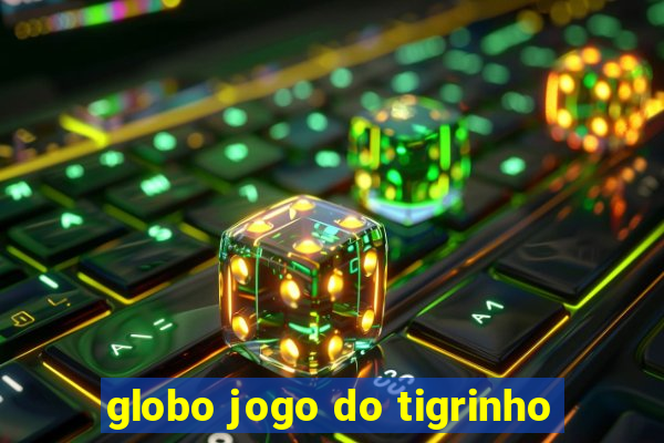 globo jogo do tigrinho