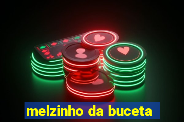 melzinho da buceta