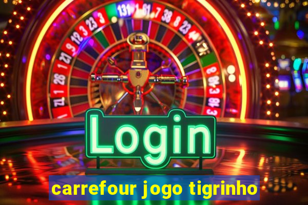 carrefour jogo tigrinho