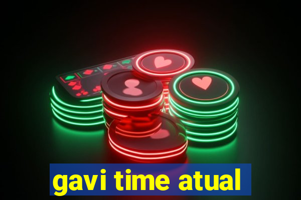 gavi time atual