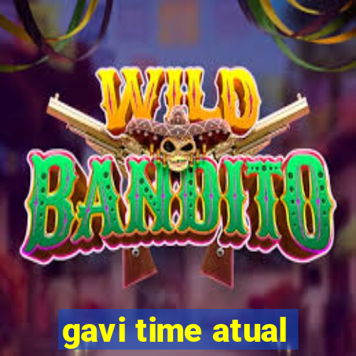 gavi time atual