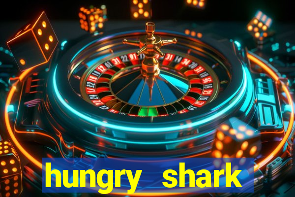 hungry shark evolution dinheiro infinito ios