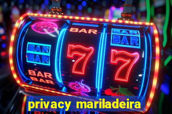 privacy mariladeira