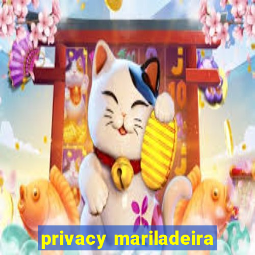 privacy mariladeira