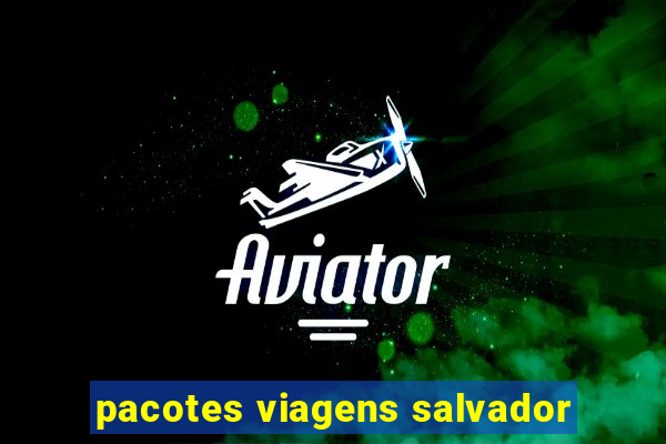 pacotes viagens salvador