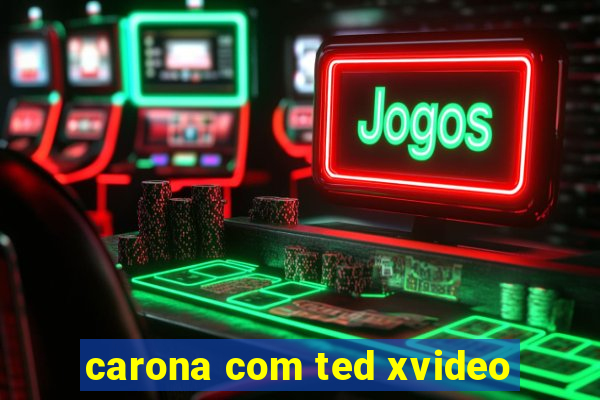 carona com ted xvideo