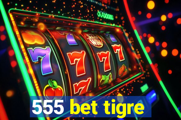 555 bet tigre