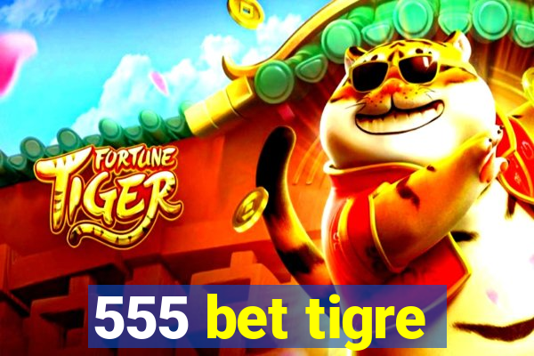 555 bet tigre