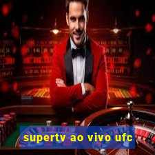 supertv ao vivo ufc