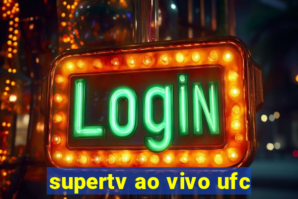 supertv ao vivo ufc