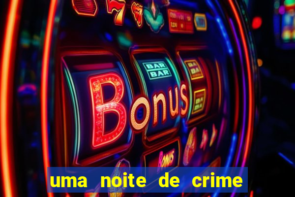 uma noite de crime dublado drive