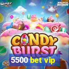 5500 bet vip