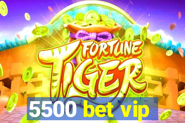 5500 bet vip