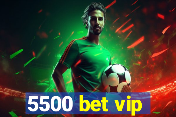 5500 bet vip