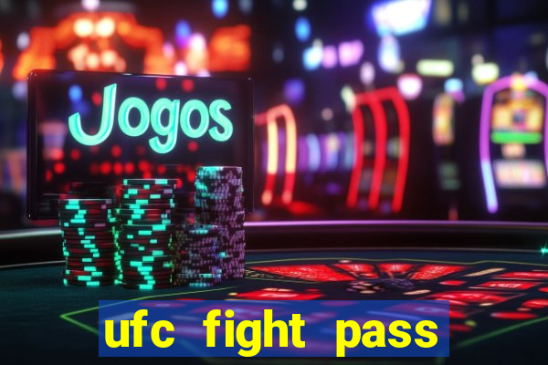 ufc fight pass onde assistir