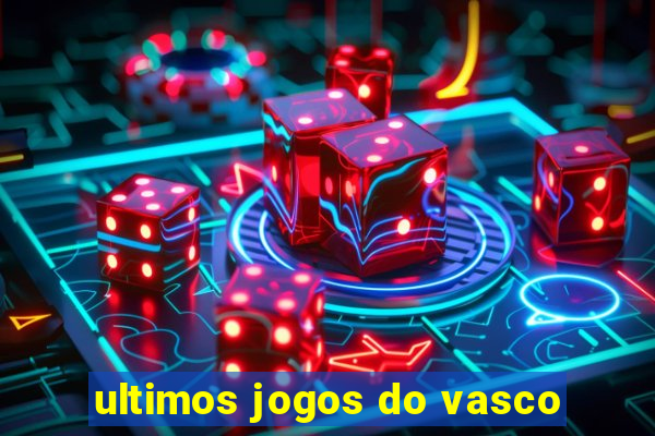 ultimos jogos do vasco