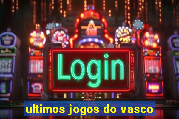 ultimos jogos do vasco