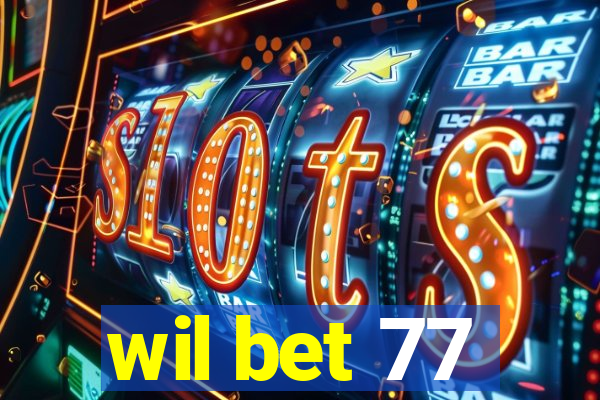 wil bet 77