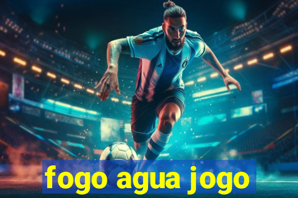 fogo agua jogo