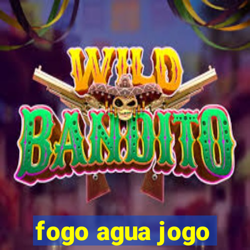 fogo agua jogo