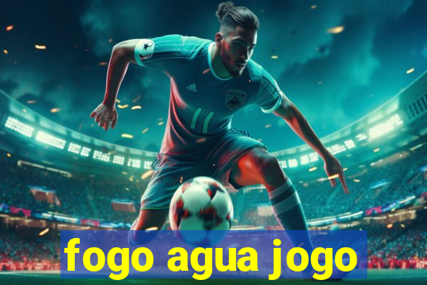 fogo agua jogo