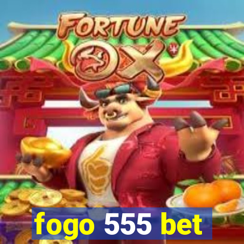 fogo 555 bet