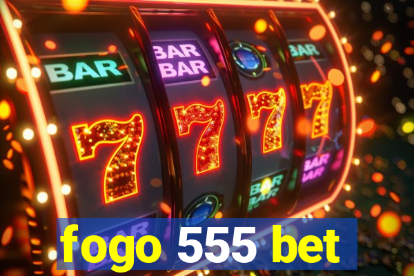 fogo 555 bet