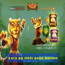 yara pg slots paga mesmo