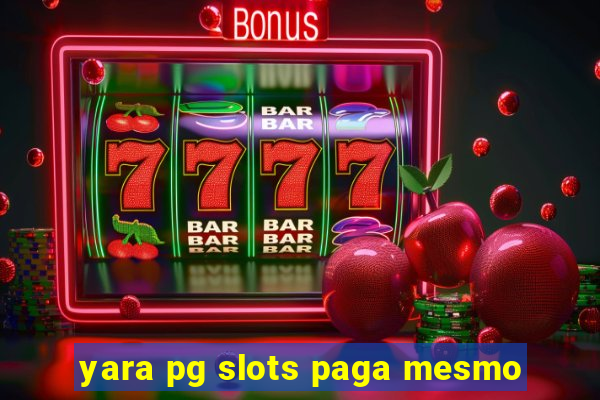 yara pg slots paga mesmo