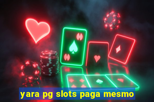 yara pg slots paga mesmo