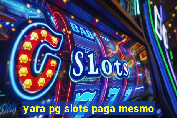 yara pg slots paga mesmo