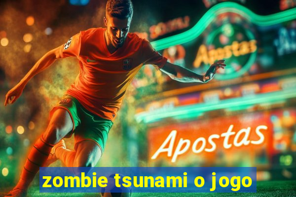 zombie tsunami o jogo