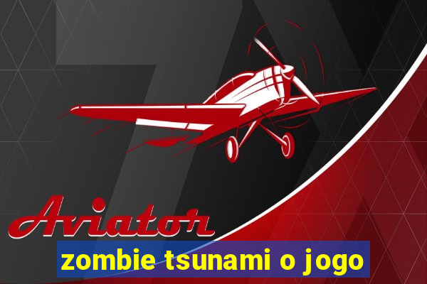 zombie tsunami o jogo