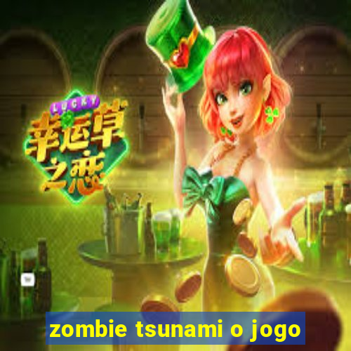 zombie tsunami o jogo