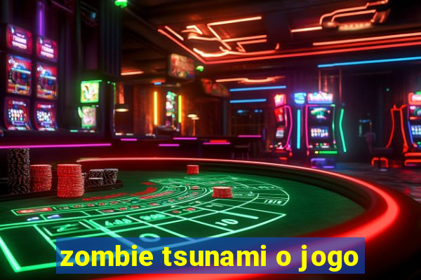 zombie tsunami o jogo